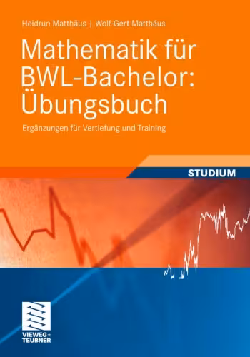 خرید و دانلود نسخه کامل کتاب Mathematik für BWL-Bachelor: Übungsbuch: Ergänzungen für Vertiefung und Training