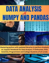 خرید و دانلود نسخه کامل کتاب DATA ANALYSIS WITH NUMPY AND PANDAS: Mastering python with updated libraries to perform Analysis on Jupyter Notebook