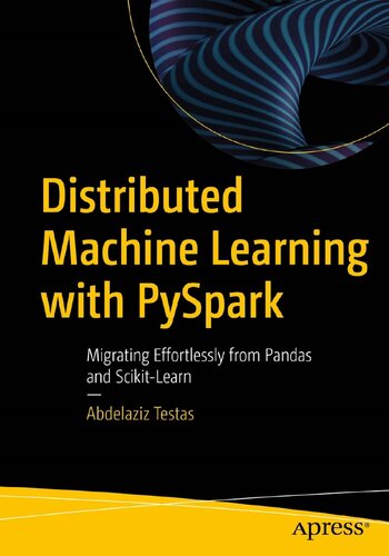 خرید و دانلود نسخه کامل کتاب Distributed Machine Learning with PySpark: Migrating Effortlessly from Pandas and Scikit-Learn