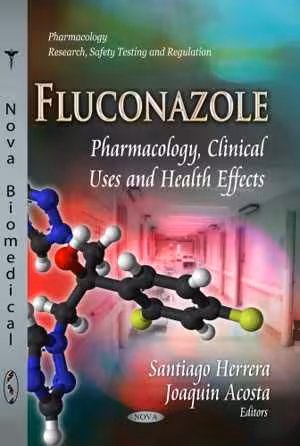 [PDF] دانلود کتاب Fluconazole - Pharmacology, Clinical Uses And Health Effects, 2013