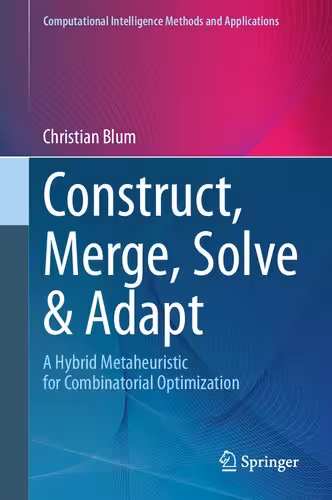 خرید و دانلود نسخه کامل کتاب Construct, Merge, Solve &amp; Adapt: A Hybrid Metaheuristic for Combinatorial Optimization