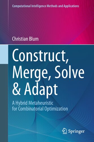 خرید و دانلود نسخه کامل کتاب Construct, Merge, Solve & Adapt: A Hybrid Metaheuristic for Combinatorial Optimization