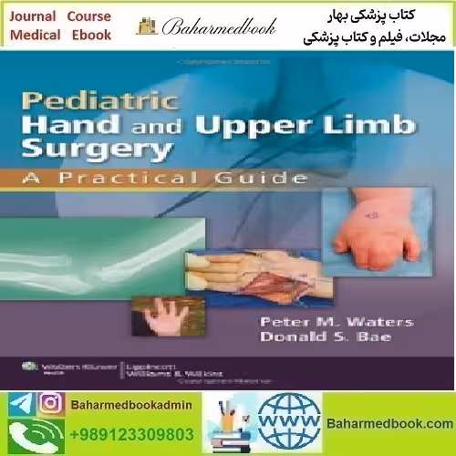 Pediatric Hand and Upper Limb Surgery A Practical Guide 2013