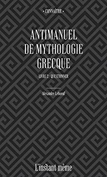 خرید و دانلود نسخه کامل کتاب Antimanuel de mythologie grecque Livre 2: Questionner (French Edition) - Pdf