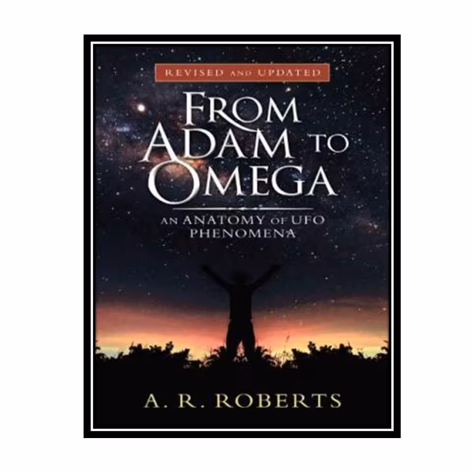 کتاب From Adam to Omega An Anatomy of Ufo Phenomena Revised and Updated iUniverse اثر A. R. Roberts انتشارات مولفین طلایی