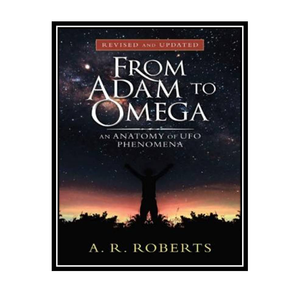 کتاب From Adam to Omega An Anatomy of Ufo Phenomena Revised and Updated iUniverse اثر A. R. Roberts انتشارات مولفین طلایی