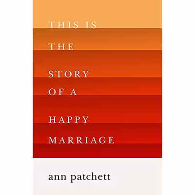 کتاب This Is the Story of a Happy Marriage اثر Ann Patchett انتشارات Harper Perennial
