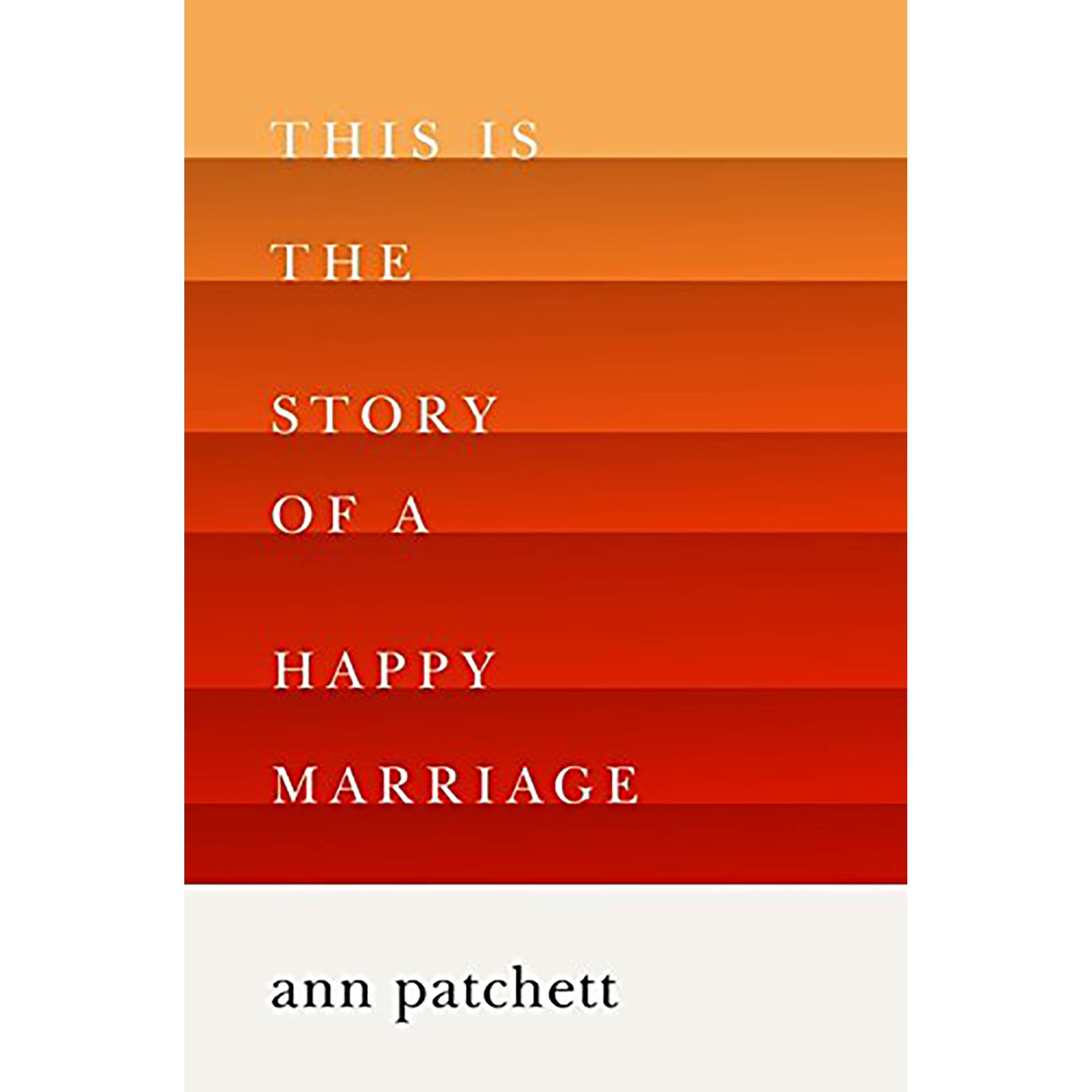 کتاب This Is the Story of a Happy Marriage اثر Ann Patchett انتشارات Harper Perennial