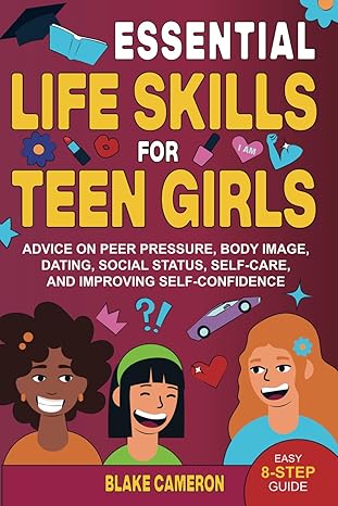 خرید و دانلود نسخه کامل کتاب Essential Life Skills for Teen Girls: Advice on Peer Pressure, Body , Dating, Social Status, Self-Care, and Improving Self-Confidence - Pdf
