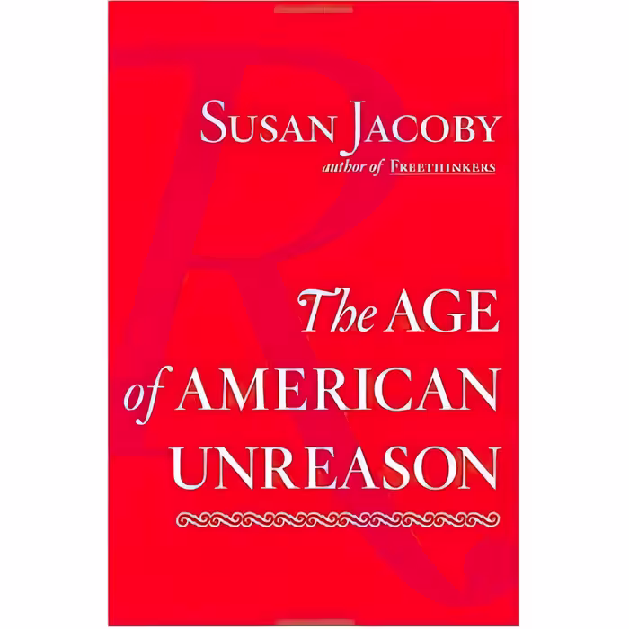 کتاب زبان اصلی The Age of American Unreason اثر Susan Jacoby انتشارات Pantheon