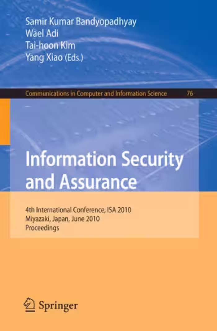 خرید و دانلود نسخه کامل کتاب Information Security and Assurance: 4th International Conference, ISA 2010, Miyazaki, Japan, June 23-25, 2010, Proceedings (Communications in Computer and Information Science)
