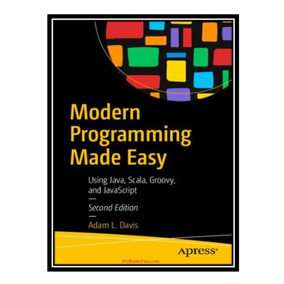 کتاب Modern Programming Made Easy: Using Java, Scala, Groovy, and JavaScript اثر Adam L Davis انتشارات مؤلفین طلایی