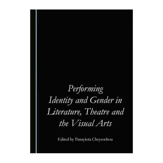 کتاب Performing Identity and Gender in Literature, Theatre and the Visual Arts اثر Panayiota Chrysochou انتشارات Cambridge Scholars Publishing