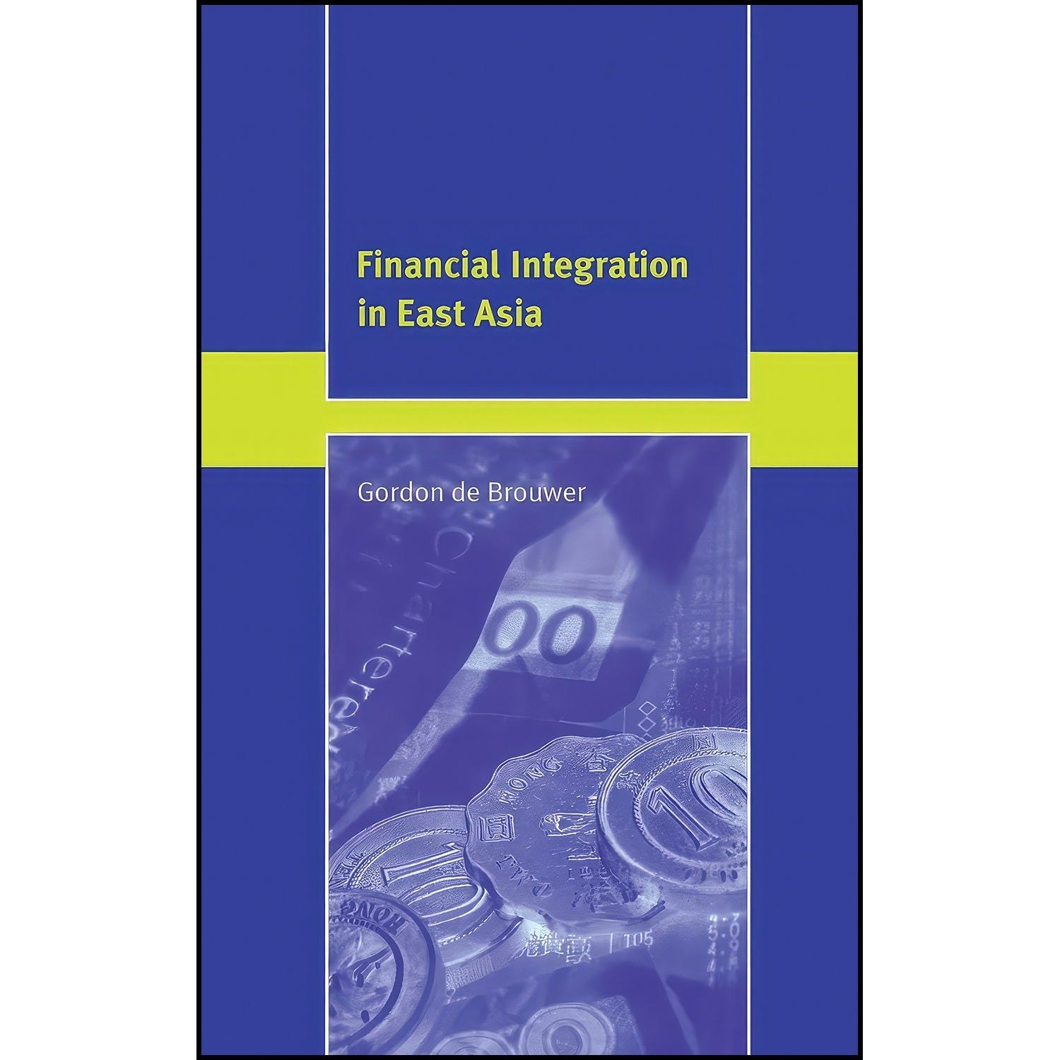 کتاب زبان اصلی Financial Integration in East Asia اثر Gordon De Brouwer