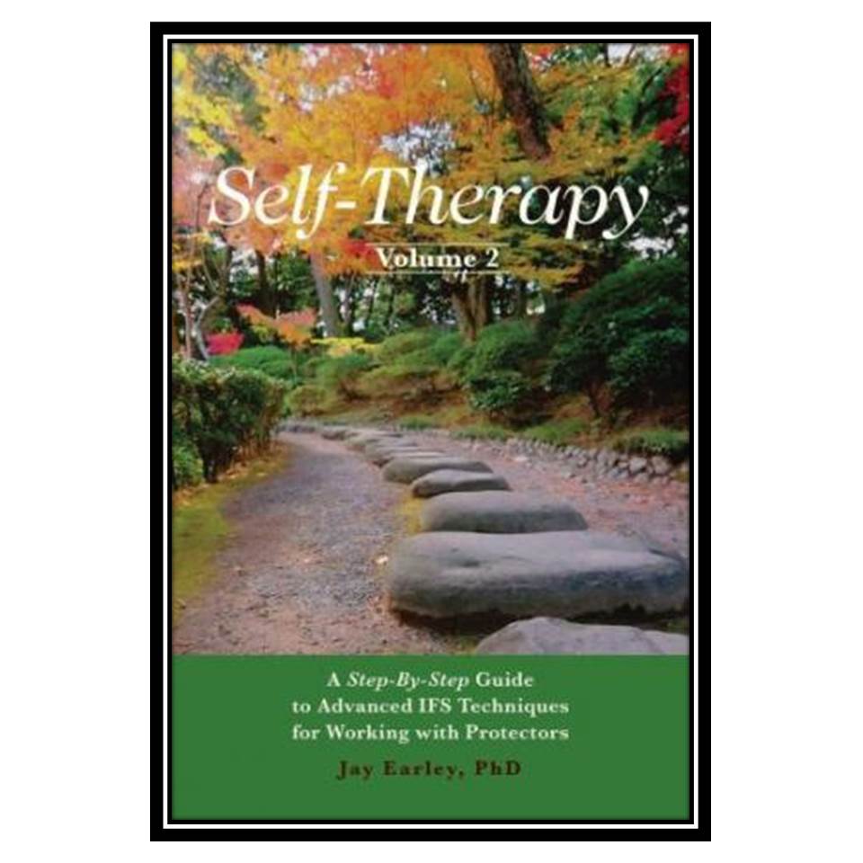 کتاب Self-Therapy, Vol 2: A Step-by-Step Guide to Advanced IFS Techniques for Working with Protectors اثر Jay Earley انتشارات مؤلفین طلایی