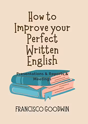 خرید و دانلود نسخه کامل کتاب How to Improve your Perfect Written English-Presentations &amp; Reports &amp; Meetings [2022] -   pdf