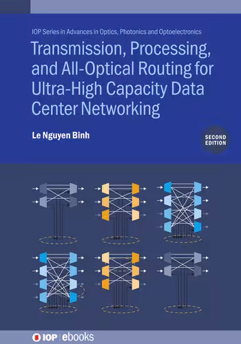 خرید و دانلود نسخه کامل کتاب Transmission, Processing, and All-Optical Routing for Ultra-High Capacity Data Center Networking