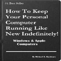 خرید و دانلود نسخه کامل کتاب How To Keep Your Personal Computer Running Like New Indefinitely! Windows &amp; Apple Computers