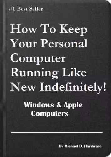 خرید و دانلود نسخه کامل کتاب How To Keep Your Personal Computer Running Like New Indefinitely! Windows &amp; Apple Computers