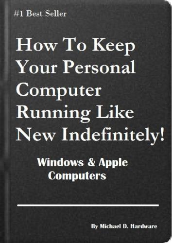 خرید و دانلود نسخه کامل کتاب How To Keep Your Personal Computer Running Like New Indefinitely! Windows & Apple Computers