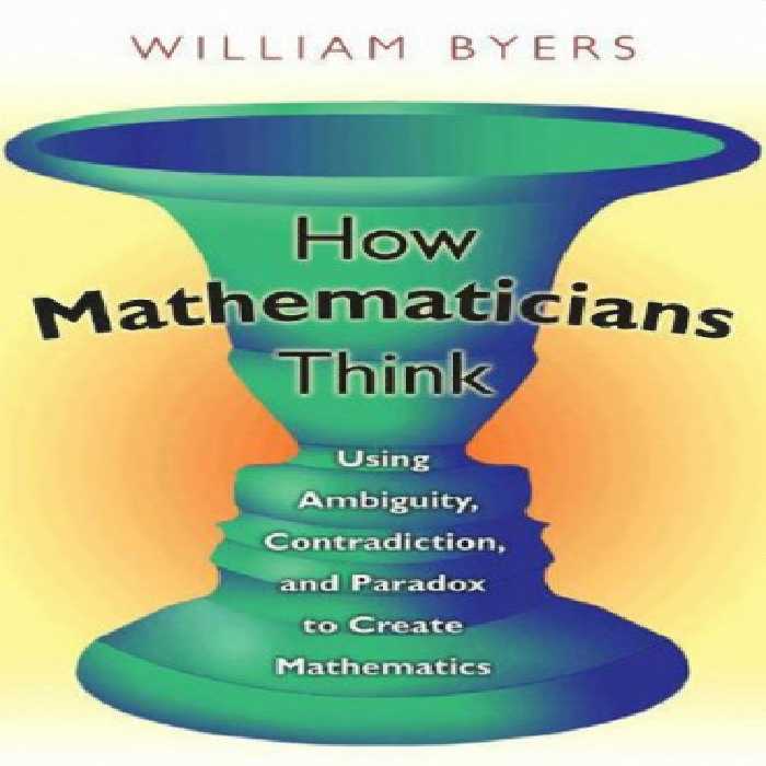 خرید و دانلود نسخه کامل کتاب How mathematicians think: using ambiguity, contradiction, and paradox to create mathematics