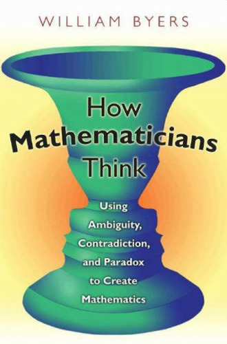 خرید و دانلود نسخه کامل کتاب How mathematicians think: using ambiguity, contradiction, and paradox to create mathematics