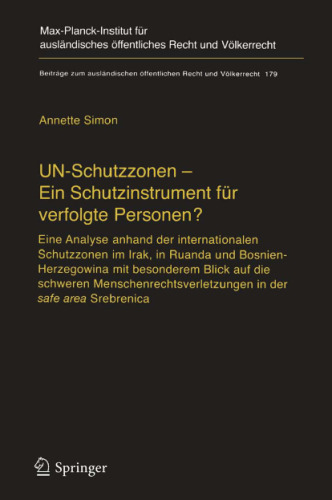 خرید و دانلود نسخه کامل کتاب UN-Schutzzonen - Ein Schutzinstrument für verfolgte Personen? Eine Analyse anhand der internationalen Schutzzonen im Irak, in Ruanda und Bosnien-Herzegowina mit besonderem Blick auf die schweren Menschenrechtsverletzungen in der safe area Srebrenica