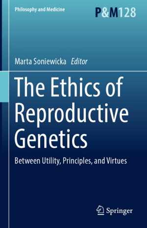 [PDF] دانلود کتاب The Ethics Of Reproductive Genetics - Between Utility, Principles, And Virtues, 2018