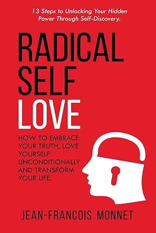 خرید و دانلود نسخه کامل کتاب Radical Self Love: How to Embrace Your Truth, Love Yourself Unconditionally and Transform Your Life.: 13 Steps to Unlocking Your Hidden Power Through Self-Discovery -   Pdf