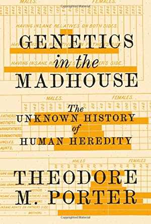 [EPUB] دانلود کتاب Genetics In The Madhouse - The Unknown History Of Human Heredity, 2018