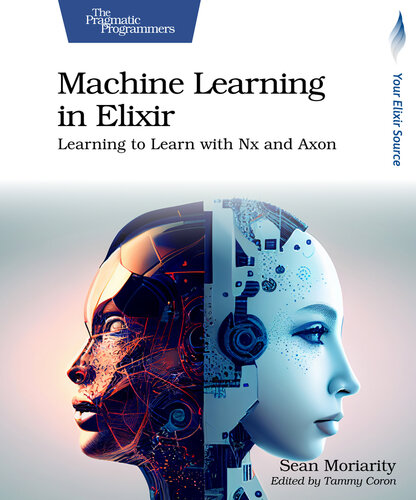 خرید و دانلود نسخه کامل کتاب Machine Learning in Elixir: Learning to Learn with Nx and Axon