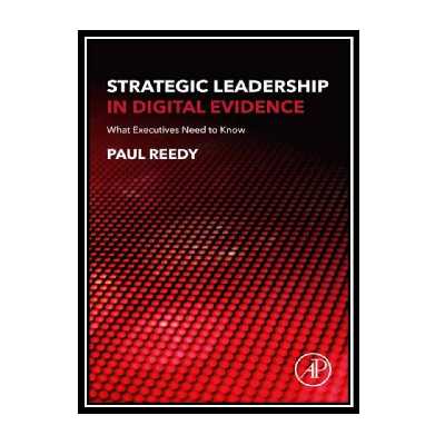 کتاب Strategic Leadership in Digital Evidence: What Executives Need to Know اثر Paul Reedy انتشارات مؤلفین طلایی
