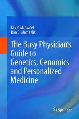 [PDF] دانلود کتاب The Busy Physician’S Guide To Genetics, Genomics And Personalized Medicine, 2011