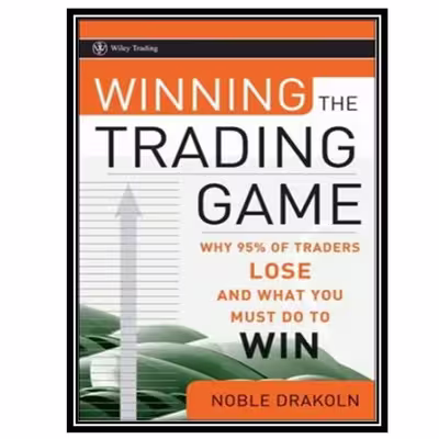کتاب Winning the Trading Game: Why 95% of Traders Lose and What You Must Do To اثر Noble DraKoln انتشارات مؤلفین طلایی
