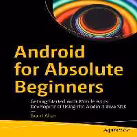 خرید و دانلود نسخه کامل کتاب Android for Absolute - Beginners Getting Started with Mobile Apps Development Using the Android Java SDK.