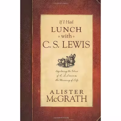 کتاب If I Had Lunch with C. S. Lewis اثر Alister E. McGrath انتشارات Tyndale House Publishers