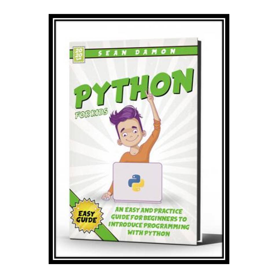 کتاب Python for kids : An easy and practice guide for beginners to introduce programming with python اثر Sean Damon انتشارات مؤلفین طلایی