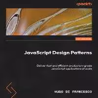 خرید و دانلود نسخه کامل کتاب JavaScript Design Patterns: Deliver fast and efficient production-grade JavaScript applications at scale