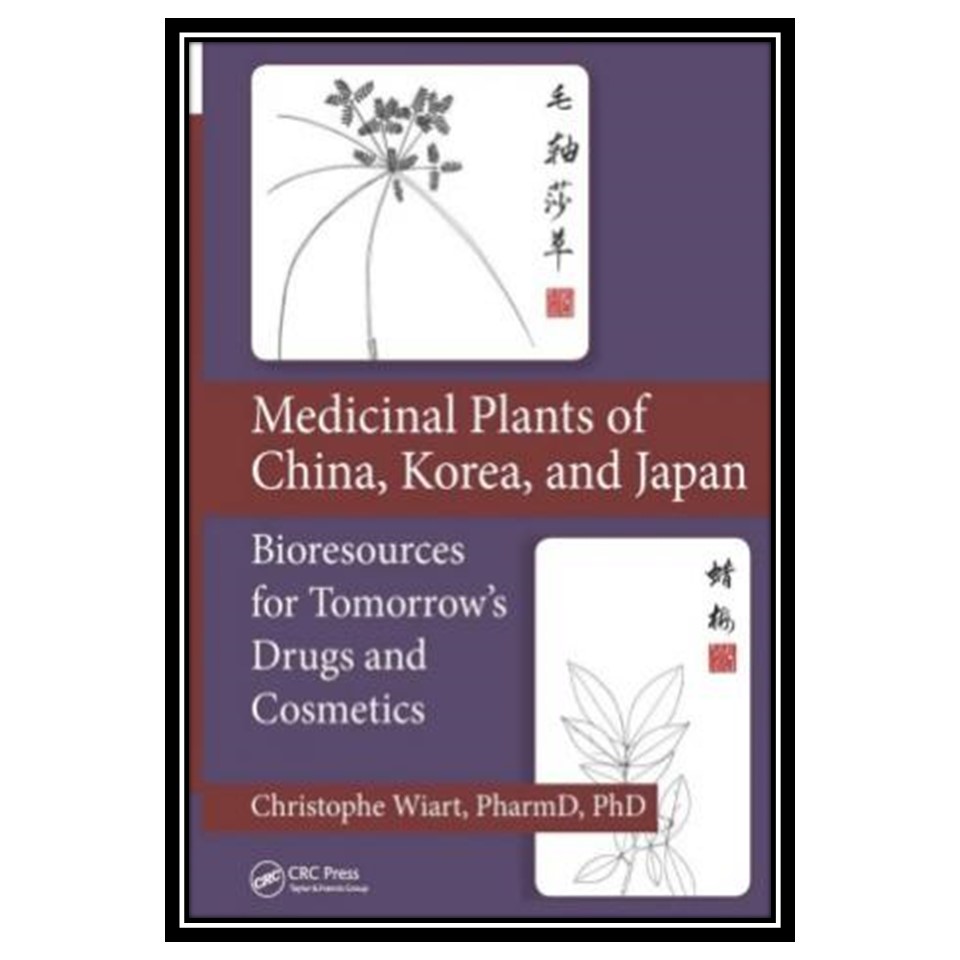 کتاب Medicinal Plants of China, Korea, and Japan Bioresources for Tomorrow&amp;s Drugs and Cosmetics اثر Christophe Wiart انتشارات مؤلفین طلایی
