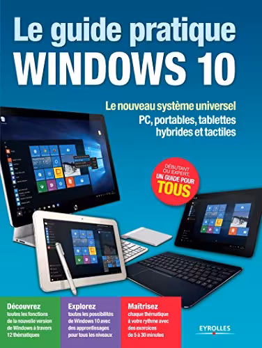 خرید و دانلود نسخه کامل کتاب Le guide pratique Windows 10 : Le nouveau système universel - PC, portables, tablettes hybrides et tactiles