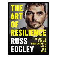 کتاب The Art of Resilience: Strategies for an Unbreakable Mind and Body اثر Ross Edgley انتشارات مؤلفین طلایی