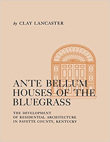 󾕇 دانلود کتاب Ante Bellum Houses Of The Bluegrass - The Development Of Residential Architecture In Fayette County, Kentucky, 2014 - دانلود کتاب های دانشگاهی