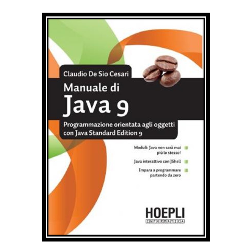 کتاب Manuale di Java 9 Programmazione orientata agli oggetti con Java standard edition 9 اثر Claudio De Sio Cesari انتشارات مؤلفین طلایی