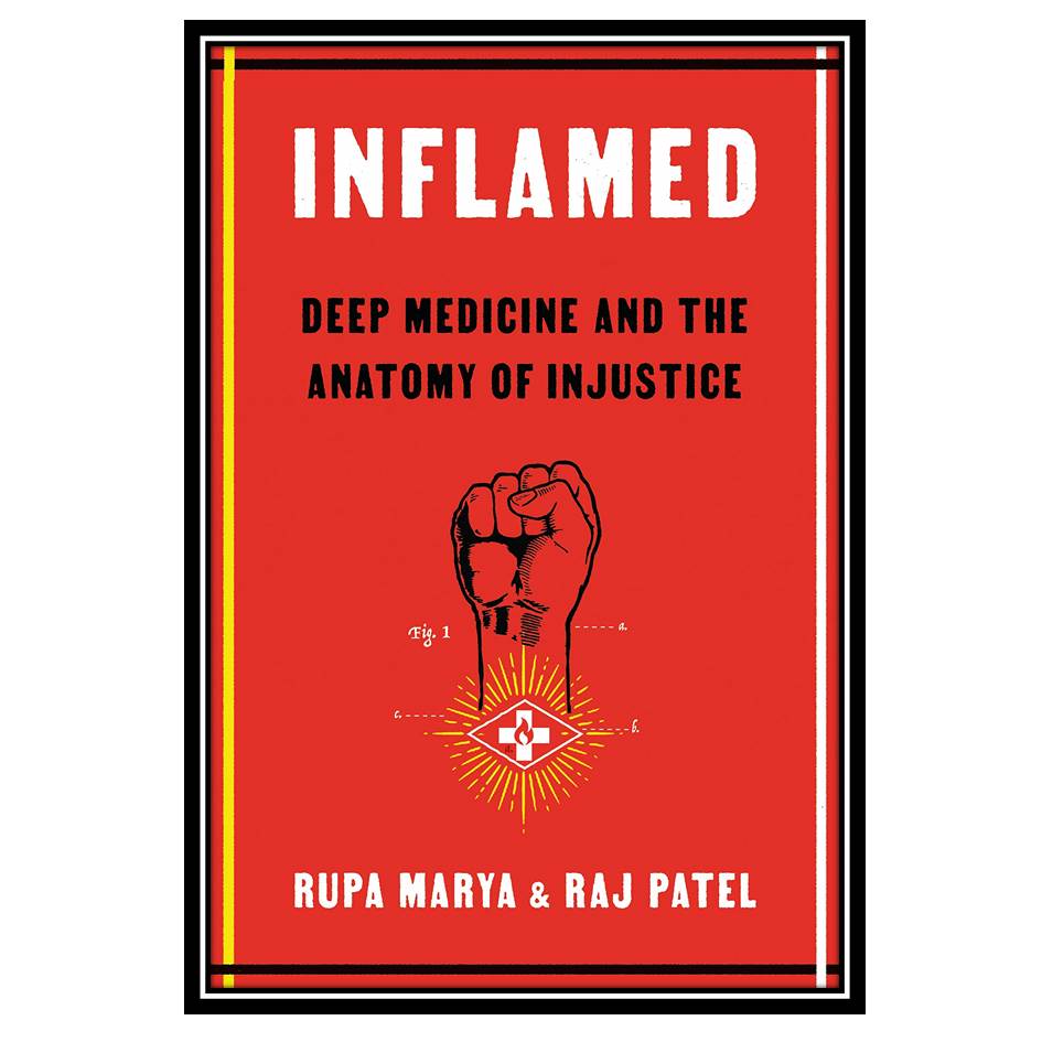 کتاب Inflamed Deep Medicine and the Anatomy of Injustice اثر Rupa Marya and Raj Patel انتشارات مولفین طلایی