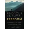 کتاب Find Your Financial Freedom: Let Go of Fear, Gain Control, &amp;amp; Achieve Lifelong Wealth اثر Logan Rankin انتشارات تازه ها