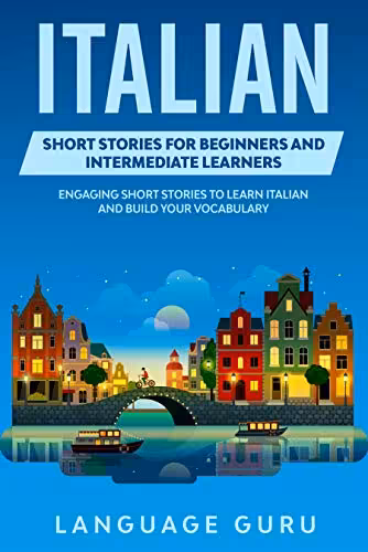 خرید و دانلود نسخه کامل کتاب Italian Short Stories for Beginners and Intermediate Learners: Engaging Short Stories to Learn Italian and Build Your Vocabulary -   PDF