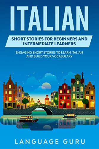 خرید و دانلود نسخه کامل کتاب Italian Short Stories for Beginners and Intermediate Learners: Engaging Short Stories to Learn Italian and Build Your Vocabulary -   PDF