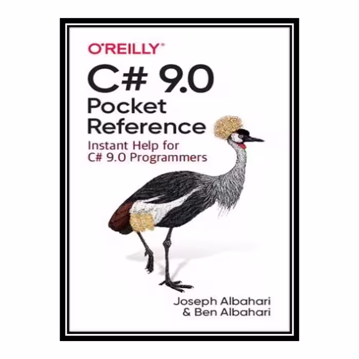 کتاب C# 9.0 Pocket Reference: Instant Help for C# 9.0 Programmers اثر Joseph Albahari and Ben Albahari انتشارات مؤلفین طلایی