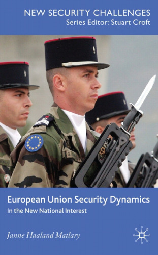 خرید و دانلود نسخه کامل کتاب European Union Security Dynamics: In The New National Interest (New Security Challenges Series)