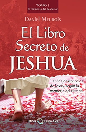 خرید و دانلود نسخه کامل کتاب El Libro Secreto de Jeshua: La vida desconocida de Jesús, según la memoria del tiempo (Tomo I) (Spanish Edition) -   pdf
